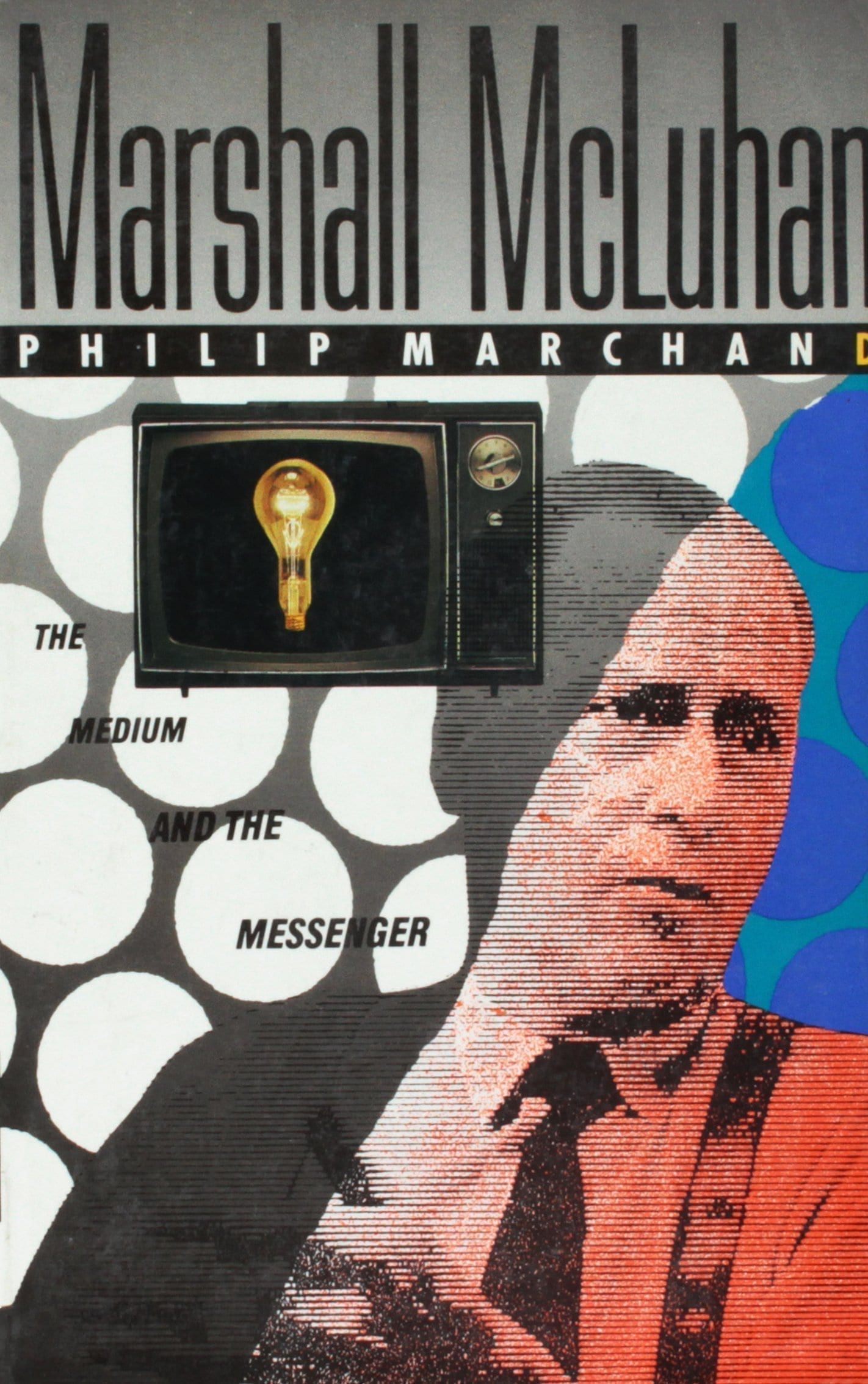 The Cover of Marshall Mcluhan- The Medium and the Messenger by Phillip Marchand